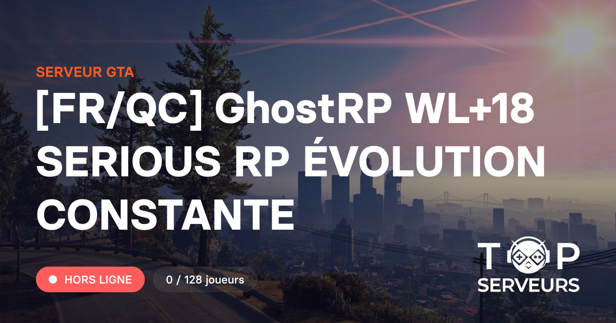 [FR/QC] GhostRP WL+18 SERIOUS RP ÉVOLUTION CONSTANTE - Serveur GTA