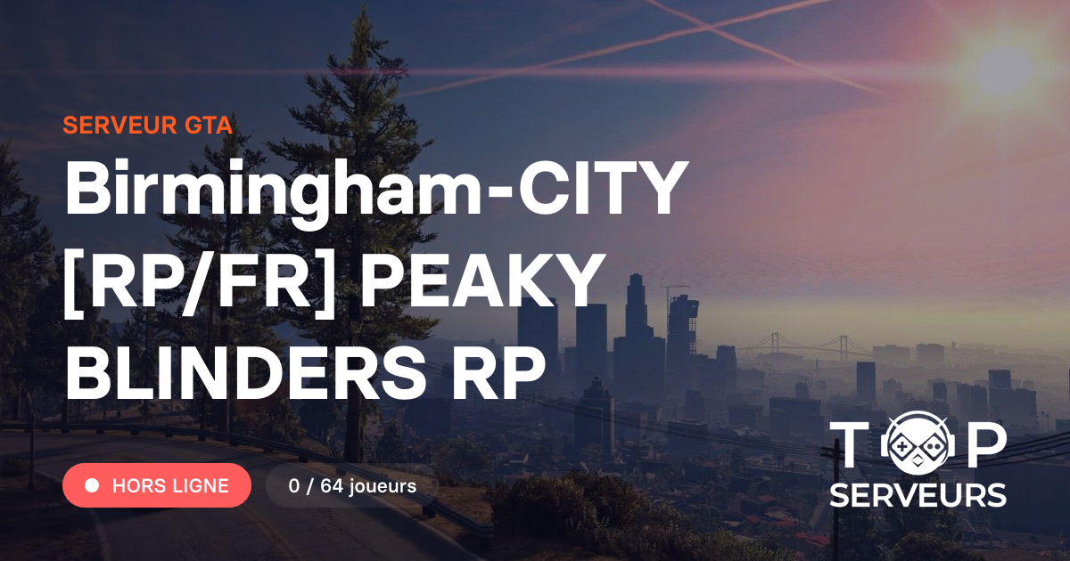Birmingham-CITY [RP/FR] PEAKY BLINDERS RP - Serveur GTA
