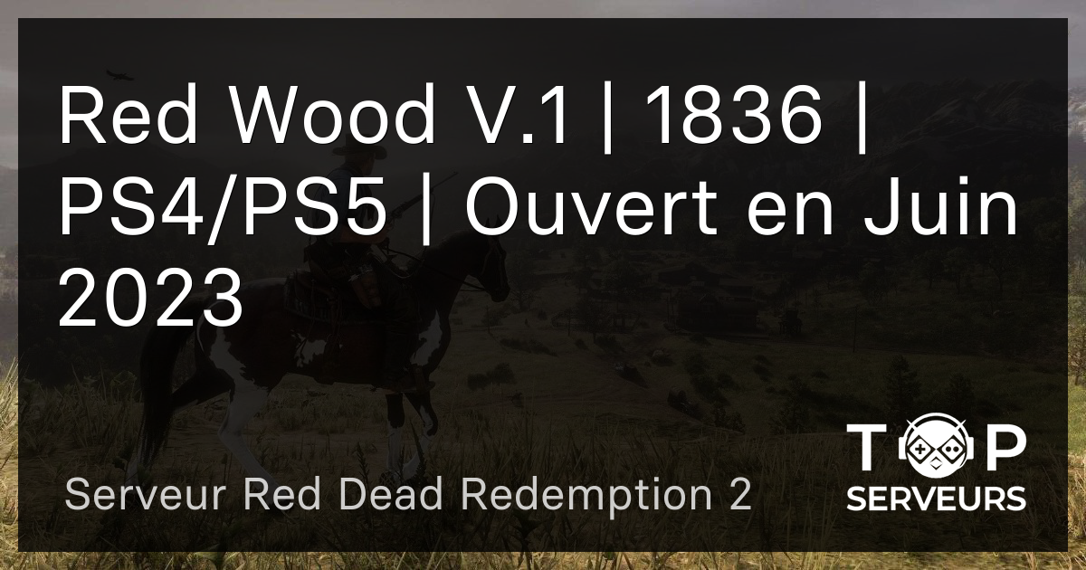 Red Wood V.1 | 1836 | PS4/PS5 | Ouvert en Juin 2023 - Serveur Red Dead Redemption 2