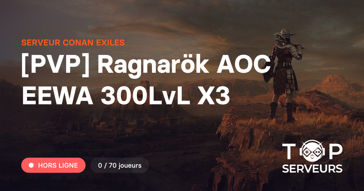 [PVP] Ragnarök AOC EEWA 300LvL X3 - Serveur Conan Exiles