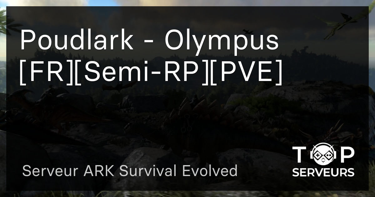 Poudlark Olympus Fr Semi Rp Pve Serveur Ark