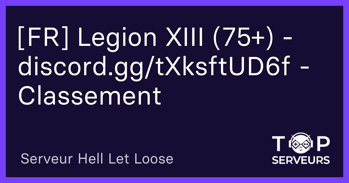 [FR] Legion XIII (75+) discord.gg/tXksftUD6f Classement Serveur