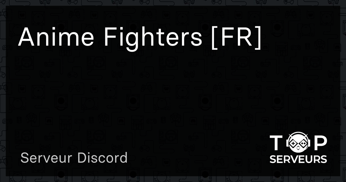 Anime Fighters [FR] - Serveur Discord