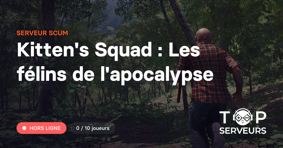 Kitten's Squad : Les félins de l'apocalypse - Serveur Scum