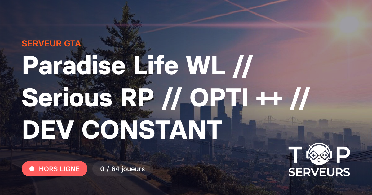 Paradise Life WL // Serious RP // OPTI ++ // DEV CONSTANT - Serveur GTA