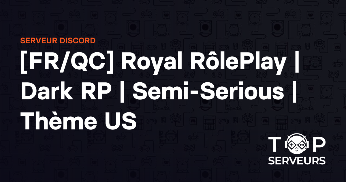 [FR/QC] Royal RôlePlay | Dark RP | Semi-Serious | Thème US - Serveur ...