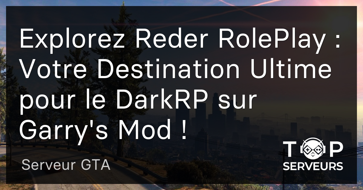 Explorez Reder RolePlay : Votre Destination Ultime pour le DarkRP sur ...