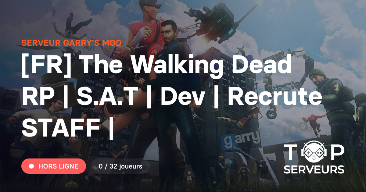 [FR] The Walking Dead RP | S.A.T | Dev | Recrute STAFF | - Serveur ...