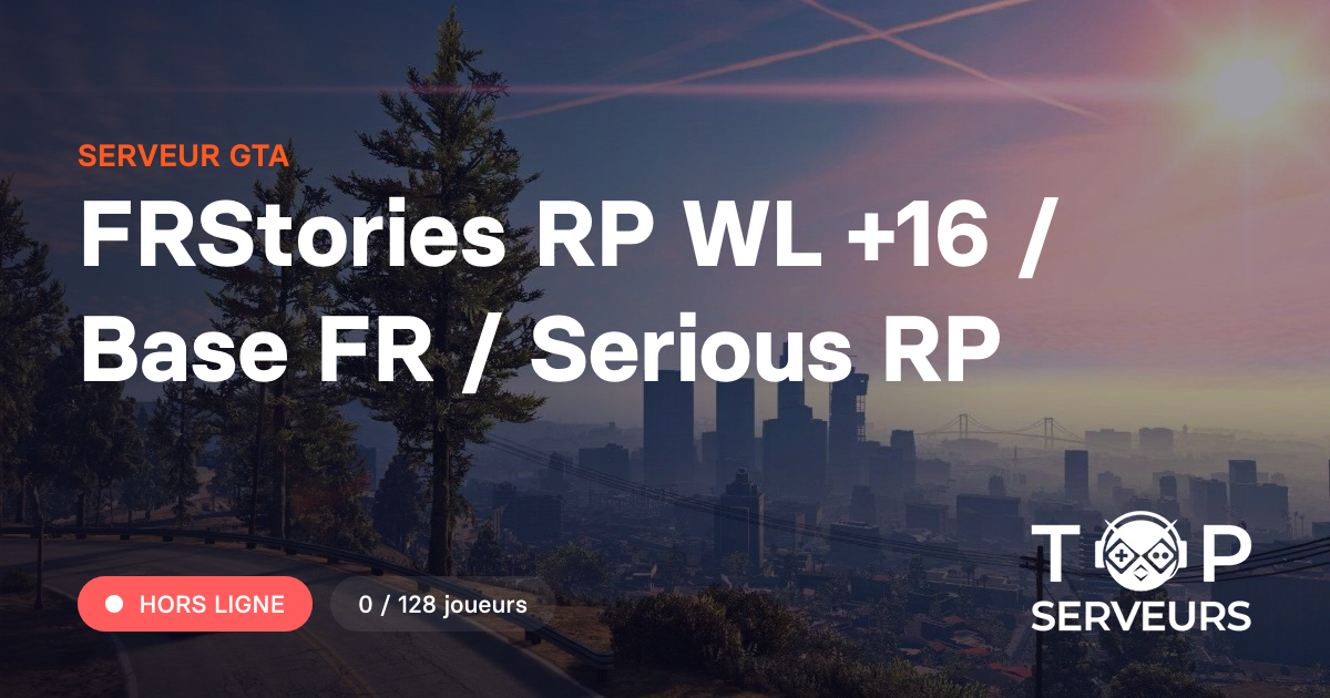FRStories RP WL +16 / Base FR / Serious RP - Serveur GTA