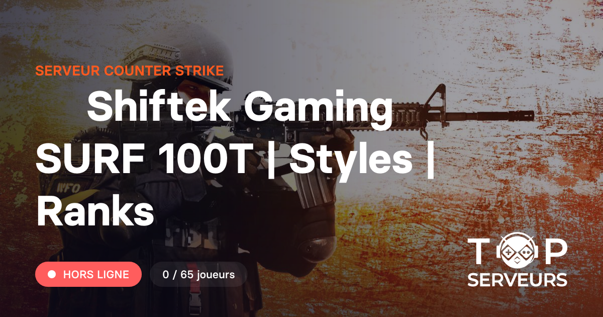 Shiftek Gaming 」 SURF 100T | Styles | Ranks - Serveur Counter Strike