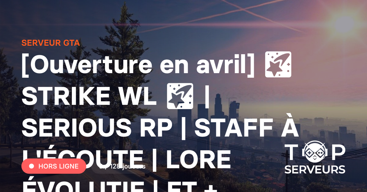 [Ouverture en avril] 🌠 STRIKE WL 🌠 | SERIOUS RP | STAFF À L'ÉCOUTE ...