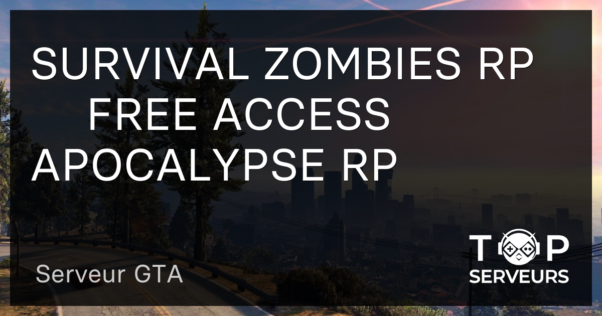 SURVIVAL ZOMBIES RP FREE ACCESS APOCALYPSE RP - Serveur GTA