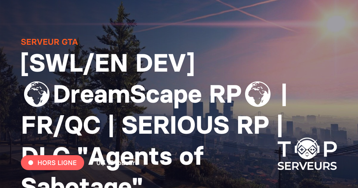 [SWL/EN DEV] 🌍DreamScape RP🌍 | FR/QC | SERIOUS RP | DLC 