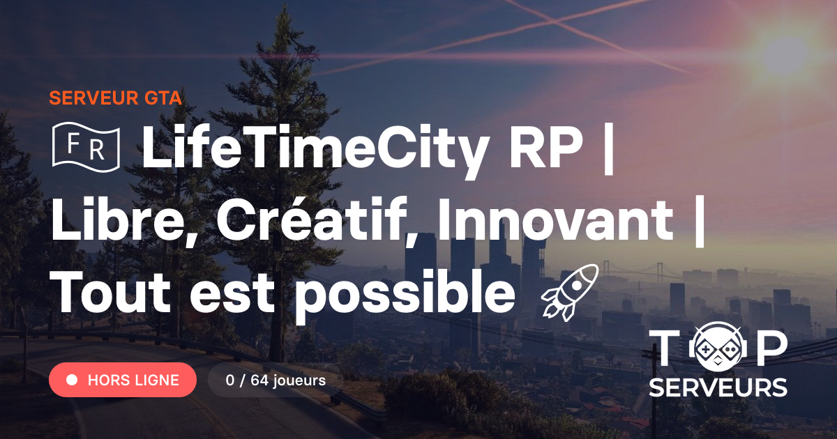 Lifetime Rp 🇫🇷 LifeTimeCity RP | Libre, Créatif, Innovant | Tout est possible 🚀 ...