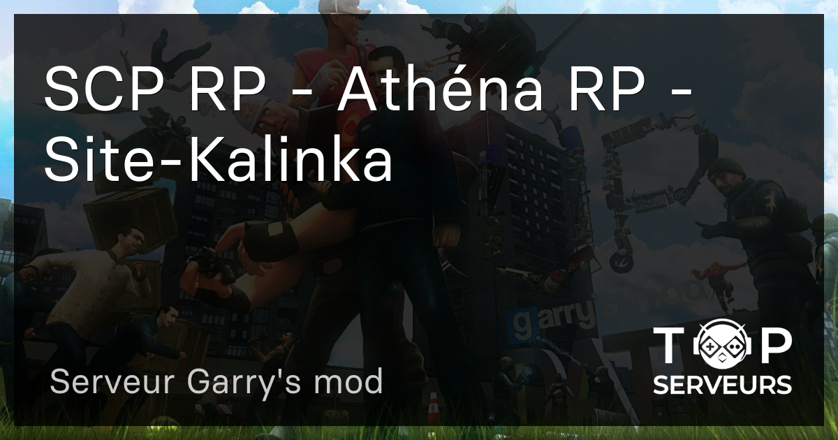 SCP RP - Athéna RP - Site-Kalinka - Serveur Garry's mod
