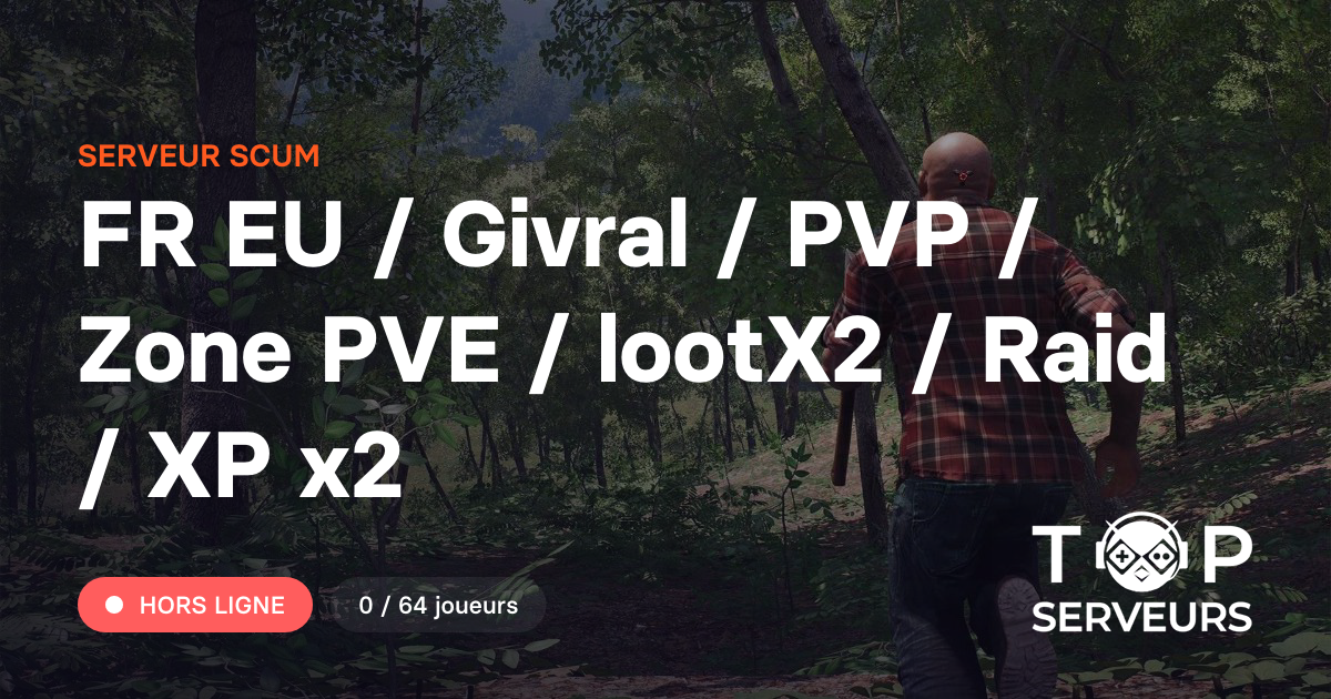 FR EU / Givral / PVP / Zone PVE / lootX2 / Raid / XP x2 - Serveur Scum