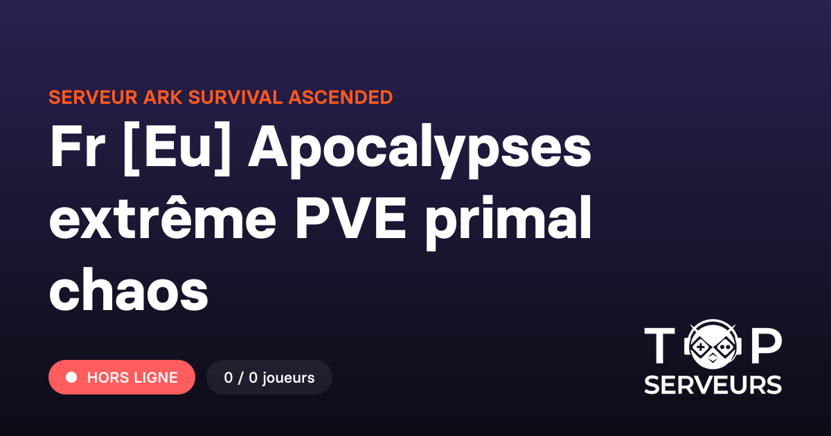 Fr [Eu] Apocalypses extrême PVE primal chaos - Serveur ARK Survival ...